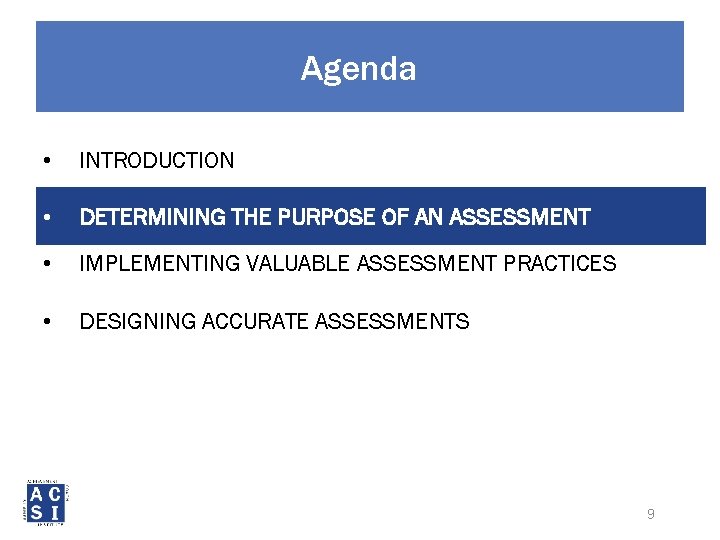 Agenda • INTRODUCTION • DETERMINING THE PURPOSE OF AN ASSESSMENT • IMPLEMENTING VALUABLE ASSESSMENT