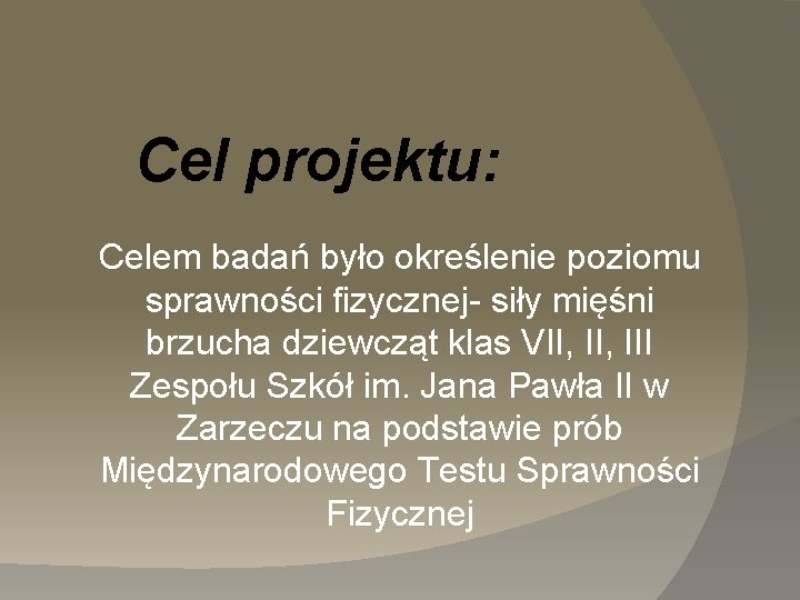 Cel projektu: Celem badań było określenie poziomu sprawności fizycznej- siły mięśni brzucha dziewcząt klas