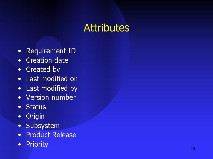 Attributes • • • Requirement ID Creation date Created by Last modified on Last