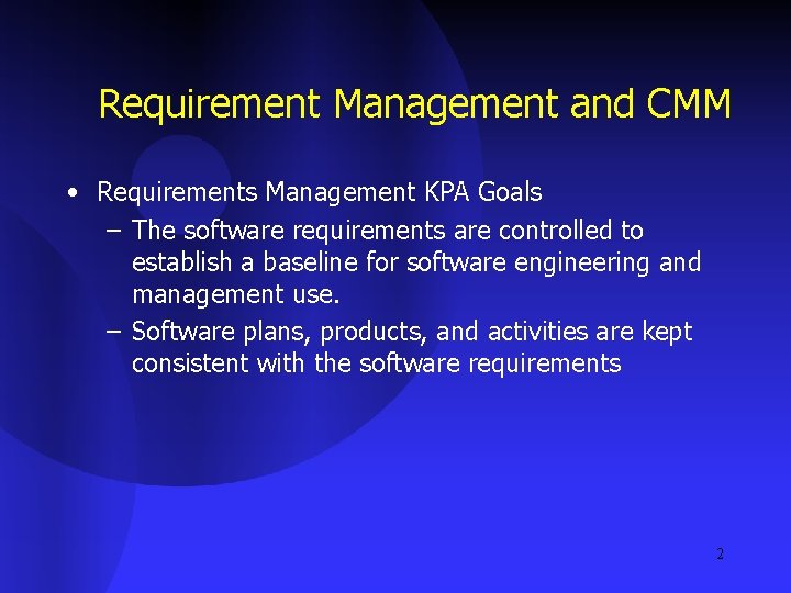 Requirement Management and CMM • Requirements Management KPA Goals – The software requirements are