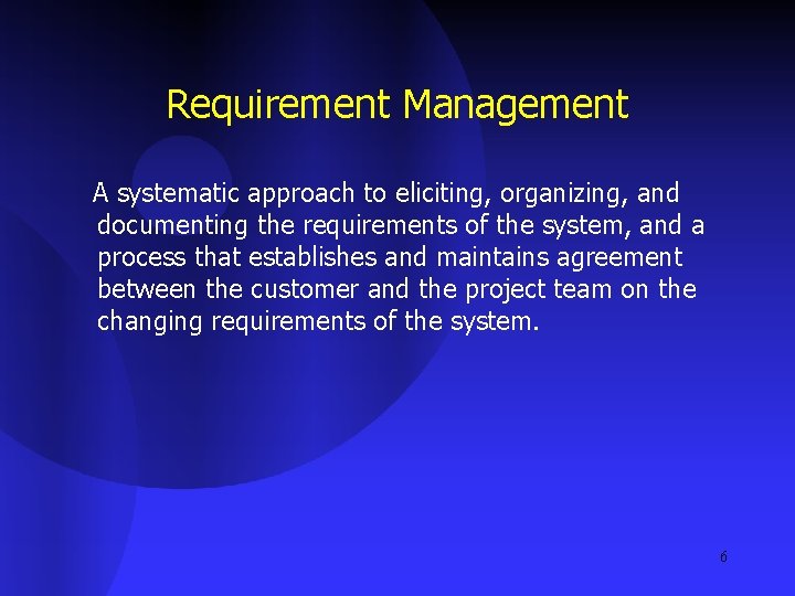 Requirement Management A systematic approach to eliciting, organizing, and documenting the requirements of the