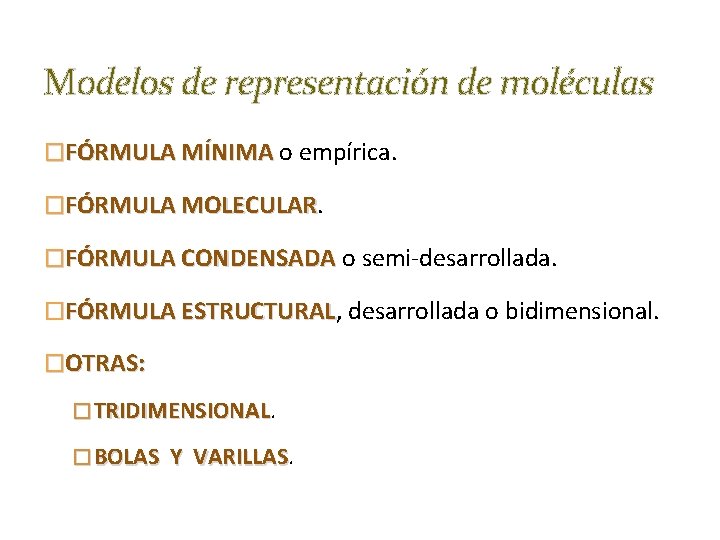 Modelos de representación de moléculas �FÓRMULA MÍNIMA o empírica. �FÓRMULA MOLECULAR �FÓRMULA CONDENSADA o