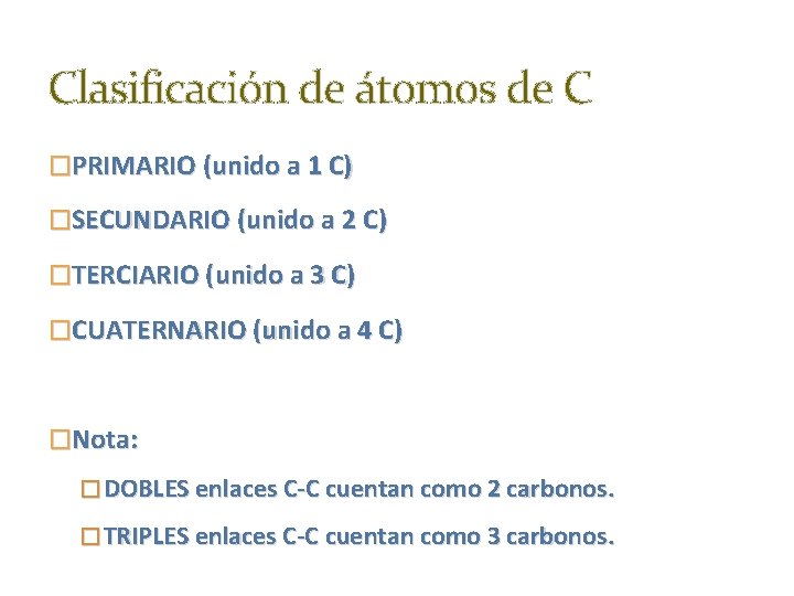 Clasificación de átomos de C �PRIMARIO (unido a 1 C) �SECUNDARIO (unido a 2