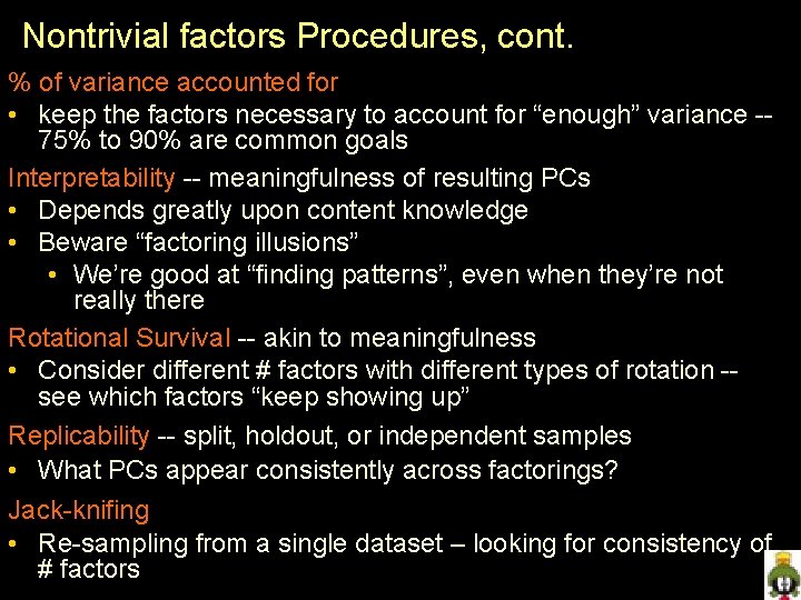 Nontrivial factors Procedures, cont. % of variance accounted for • keep the factors necessary