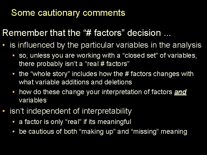 Some cautionary comments Remember that the “# factors” decision. . . • is influenced