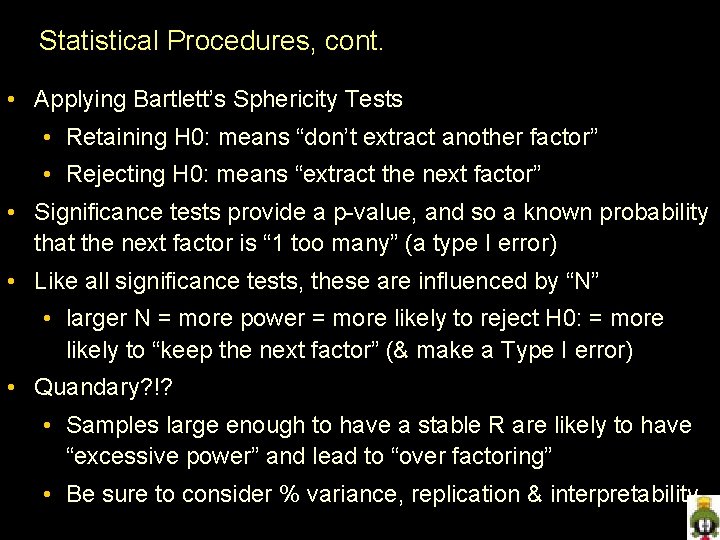 Statistical Procedures, cont. • Applying Bartlett’s Sphericity Tests • Retaining H 0: means “don’t