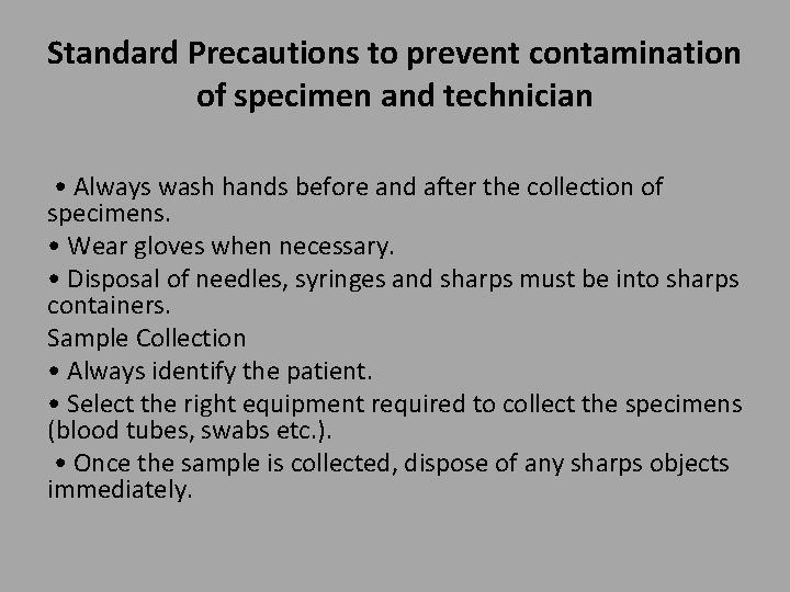 Standard Precautions to prevent contamination of specimen and technician • Always wash hands before