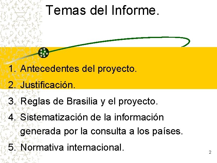 Temas del Informe. 1. Antecedentes del proyecto. 2. Justificación. 3. Reglas de Brasilia y