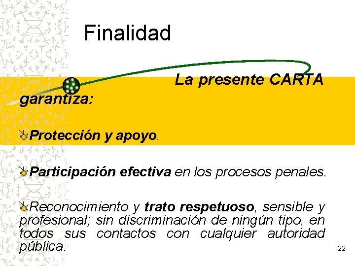 Finalidad La presente CARTA garantiza: Protección y apoyo. Participación efectiva en los procesos penales.