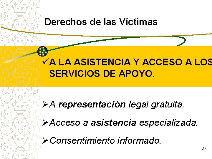 Derechos de las Víctimas üA LA ASISTENCIA Y ACCESO A LOS SERVICIOS DE APOYO.