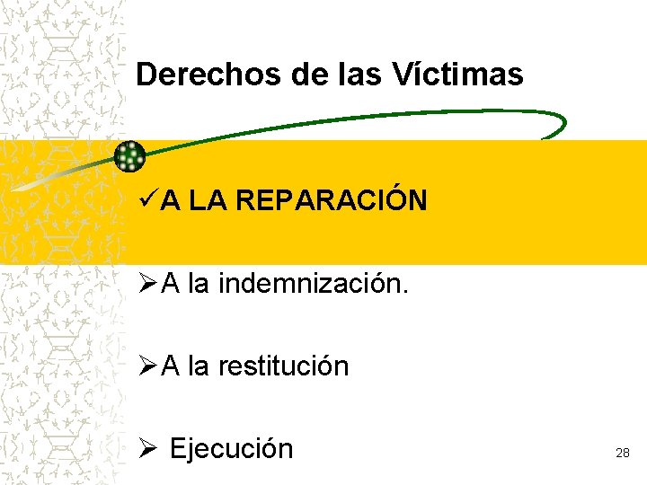 Derechos de las Víctimas üA LA REPARACIÓN ØA la indemnización. ØA la restitución Ø