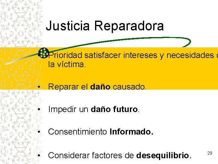 Justicia Reparadora • Prioridad satisfacer intereses y necesidades d la víctima. • Reparar el