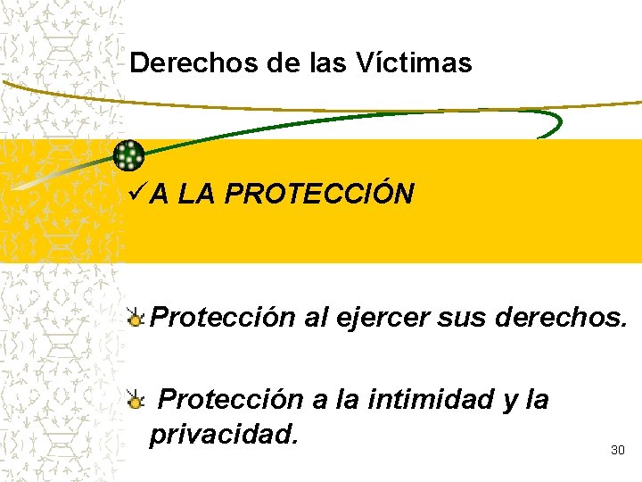 Derechos de las Víctimas üA LA PROTECCIÓN Protección al ejercer sus derechos. Protección a