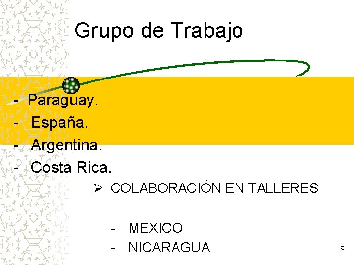Grupo de Trabajo - Paraguay. España. Argentina. Costa Rica. Ø COLABORACIÓN EN TALLERES -