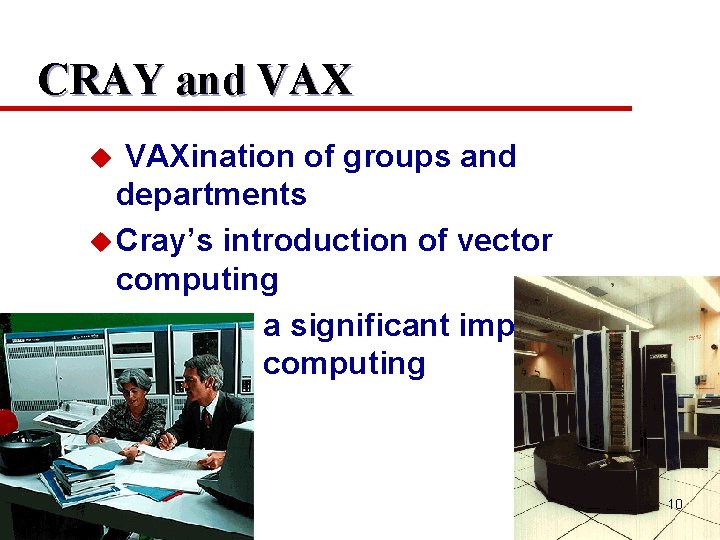 CRAY and VAXination of groups and departments u Cray’s introduction of vector computing u