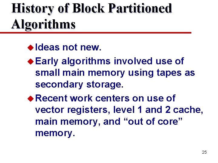 History of Block Partitioned Algorithms u Ideas not new. u Early algorithms involved use