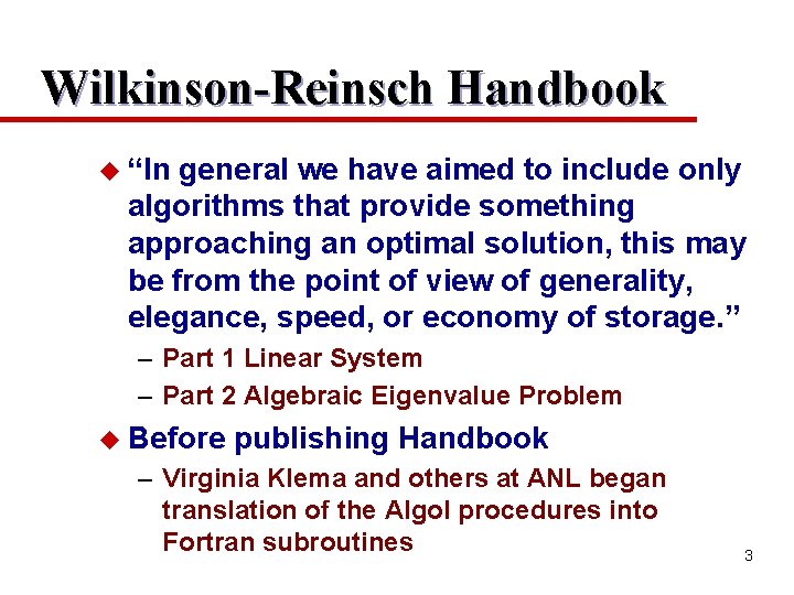 Wilkinson-Reinsch Handbook u “In general we have aimed to include only algorithms that provide