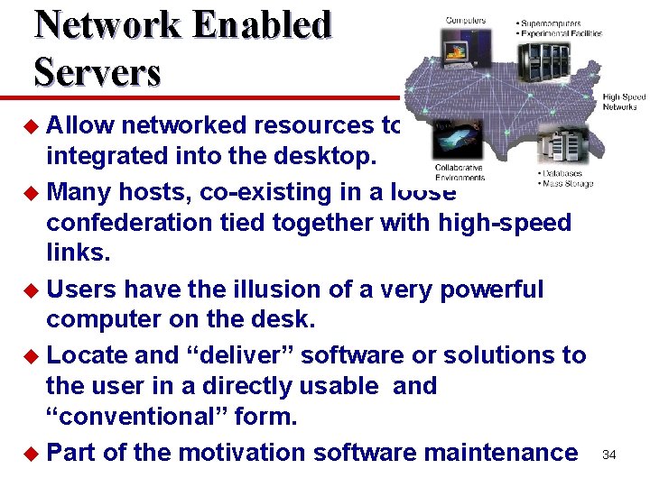 Network Enabled Servers u Allow networked resources to be integrated into the desktop. u