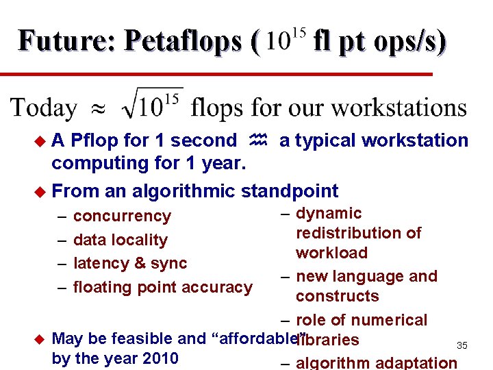 Future: Petaflops ( fl pt ops/s) u. A Pflop for 1 second a typical