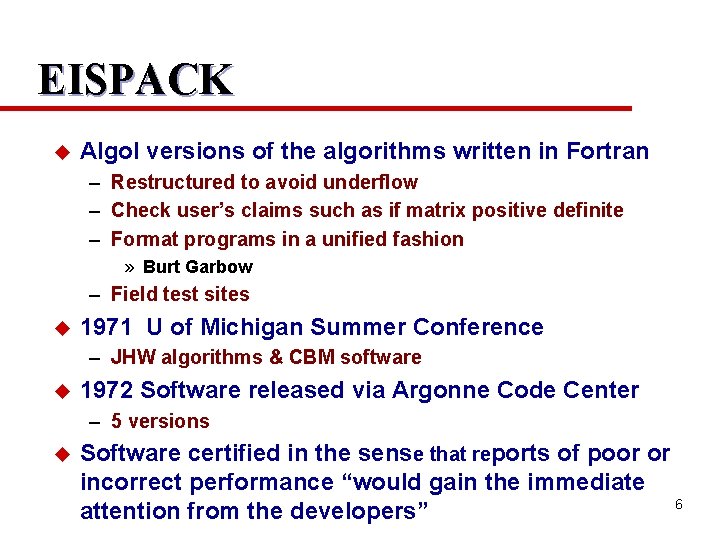 EISPACK u Algol versions of the algorithms written in Fortran – Restructured to avoid