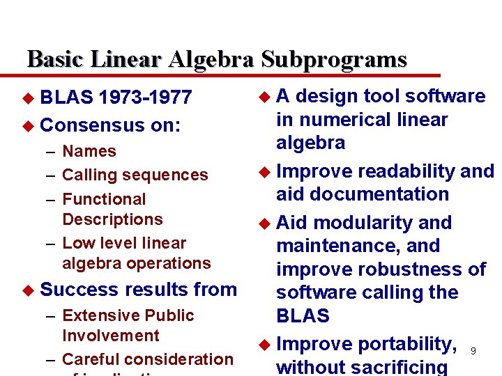 Basic Linear Algebra Subprograms u BLAS 1973 -1977 u Consensus on: – Names –