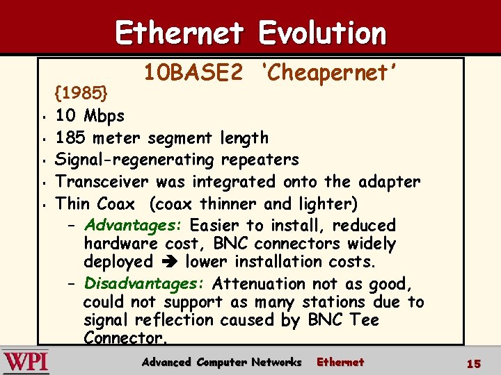 Ethernet Evolution 10 BASE 2 ‘Cheapernet’ § § § {1985} 10 Mbps 185 meter