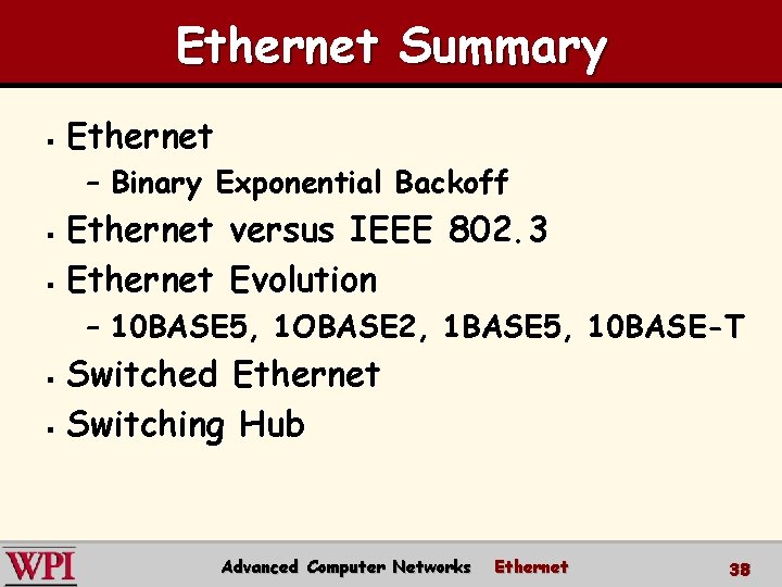 Ethernet Summary § Ethernet – Binary Exponential Backoff Ethernet versus IEEE 802. 3 §