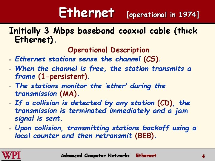 Ethernet [operational in 1974] Initially 3 Mbps baseband coaxial cable (thick Ethernet). § §
