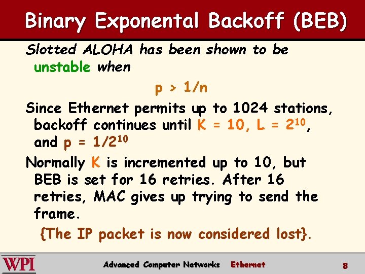 Binary Exponental Backoff (BEB) Slotted ALOHA has been shown to be unstable when p