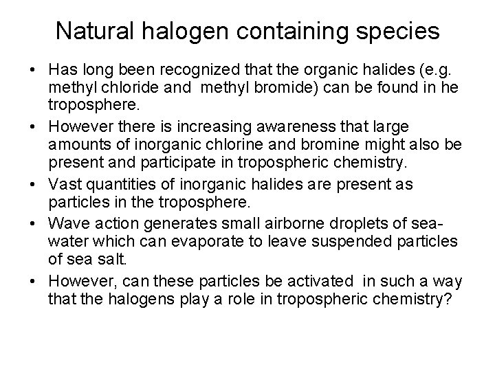 Natural halogen containing species • Has long been recognized that the organic halides (e.
