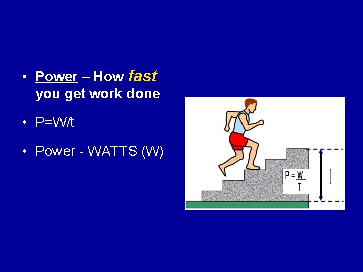  • Power – How fast you get work done • P=W/t • Power