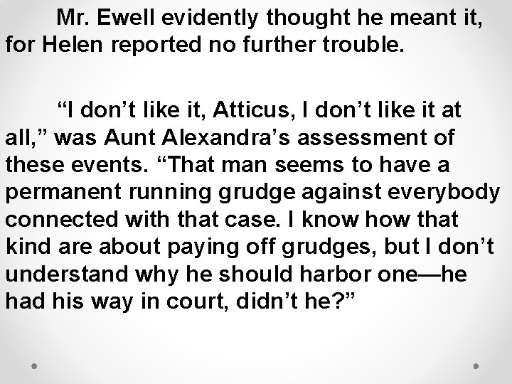 Mr. Ewell evidently thought he meant it, for Helen reported no further trouble. “I