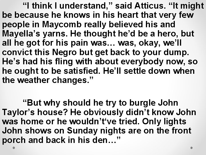 “I think I understand, ” said Atticus. “It might be because he knows in