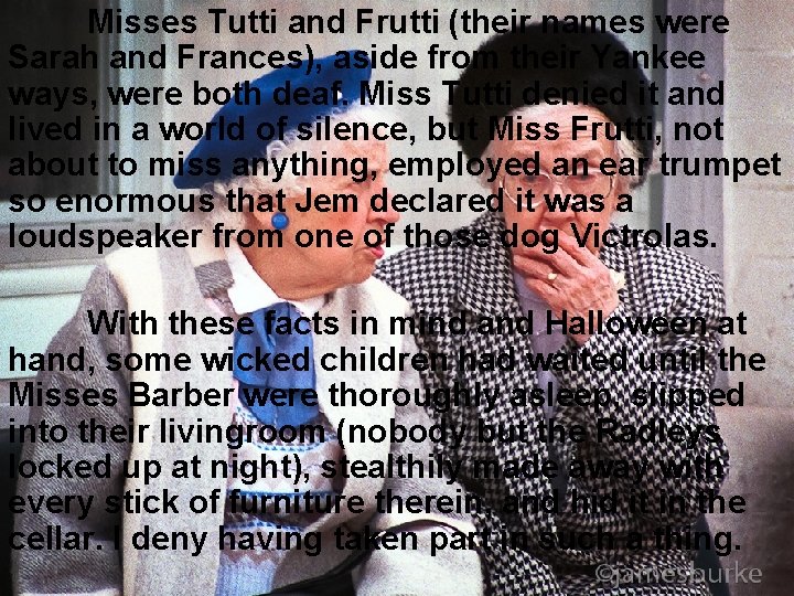 Misses Tutti and Frutti (their names were Sarah and Frances), aside from their Yankee