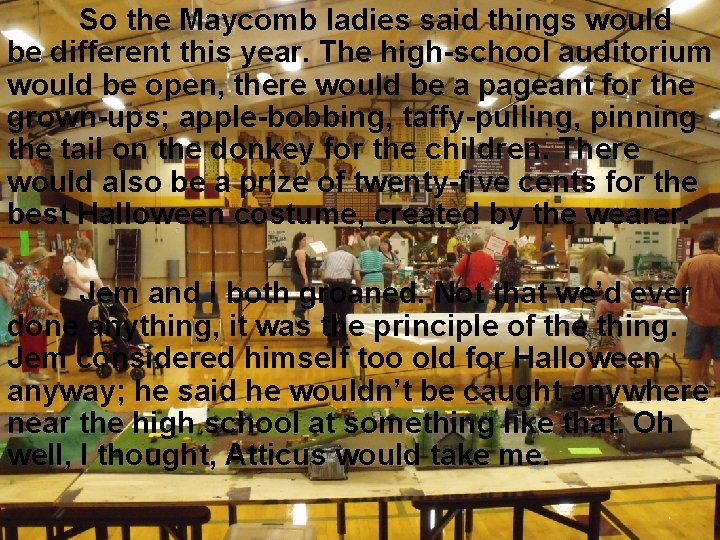 So the Maycomb ladies said things would be different this year. The high-school auditorium