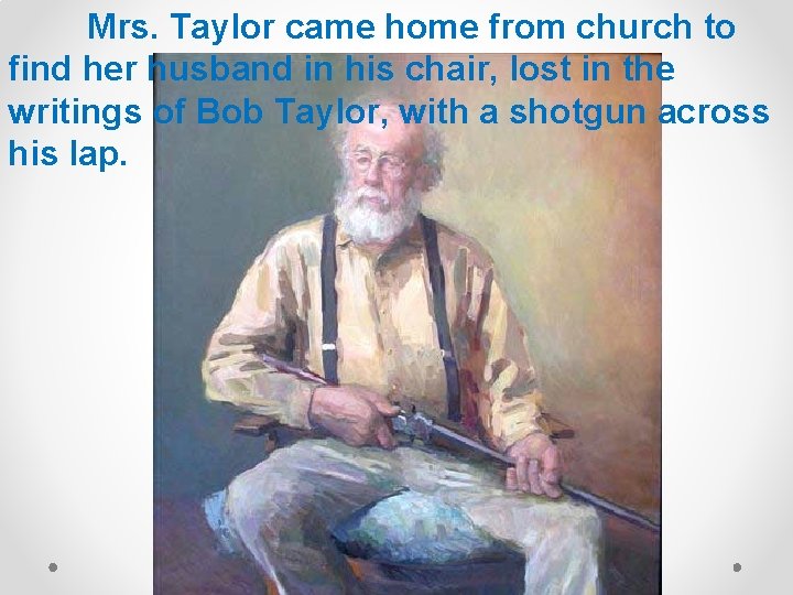 Mrs. Taylor came home from church to find her husband in his chair, lost