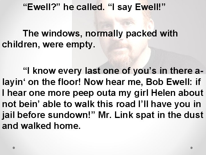 “Ewell? ” he called. “I say Ewell!” The windows, normally packed with children, were
