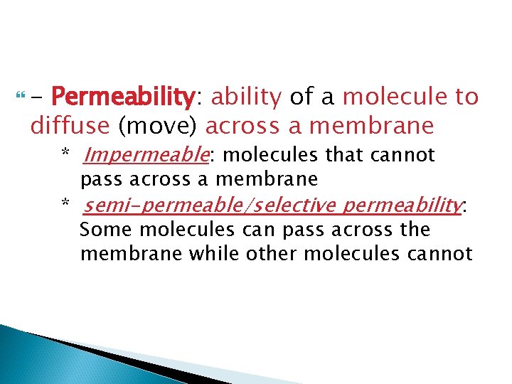  - Permeability: ability of a molecule to diffuse (move) across a membrane *