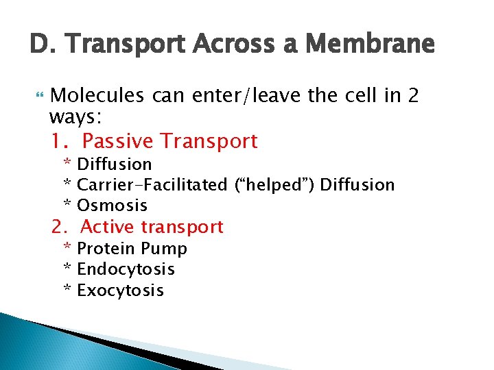 D. Transport Across a Membrane Molecules can enter/leave the cell in 2 ways: 1.