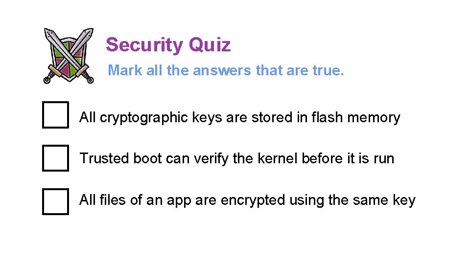 Security Quiz Mark all the answers that are true. All cryptographic keys are stored Security Quiz Mark all the answers that are true. All cryptographic keys are stored