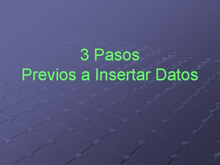 3 Pasos Previos a Insertar Datos 