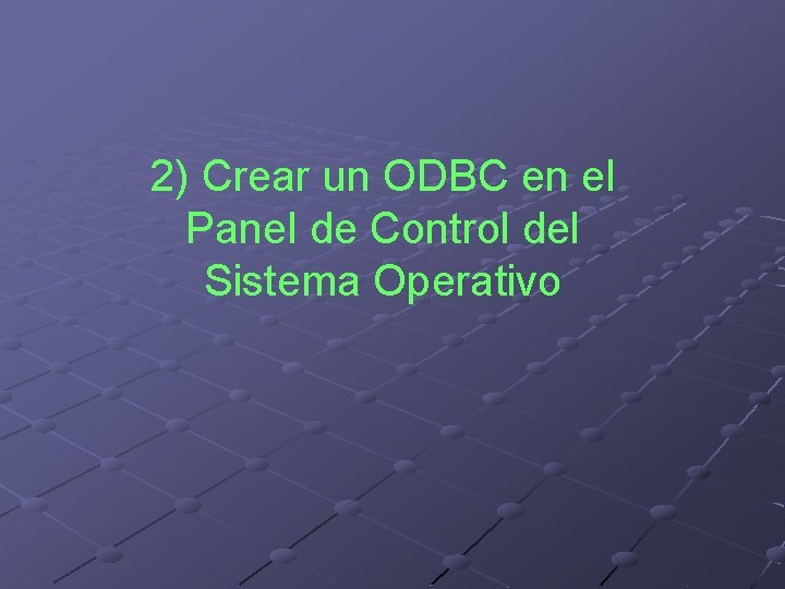 2) Crear un ODBC en el Panel de Control del Sistema Operativo 