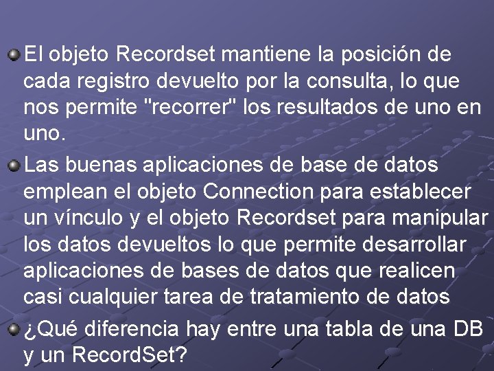 El objeto Recordset mantiene la posición de cada registro devuelto por la consulta, lo