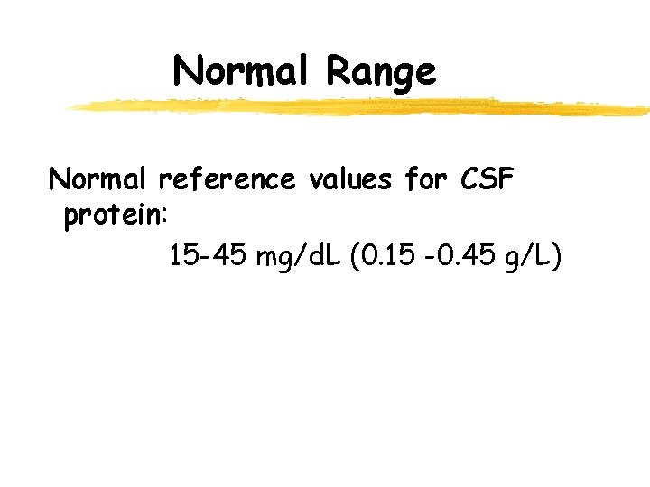 Normal Range Normal reference values for CSF protein: 15 -45 mg/d. L (0. 15 Normal Range Normal reference values for CSF protein: 15 -45 mg/d. L (0. 15