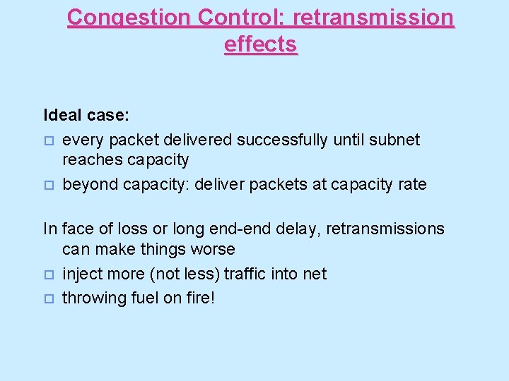 Congestion Control: retransmission effects Ideal case: o every packet delivered successfully until subnet reaches