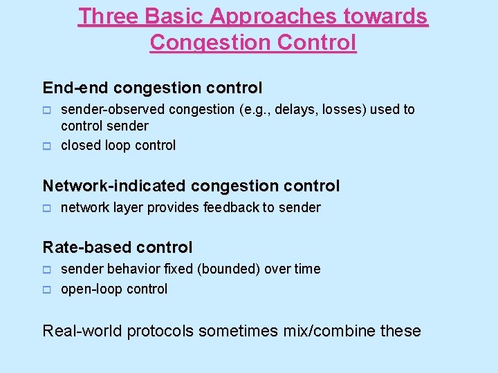 Three Basic Approaches towards Congestion Control End-end congestion control o o sender-observed congestion (e.