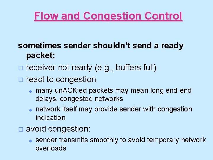 Flow and Congestion Control sometimes sender shouldn’t send a ready packet: o receiver not