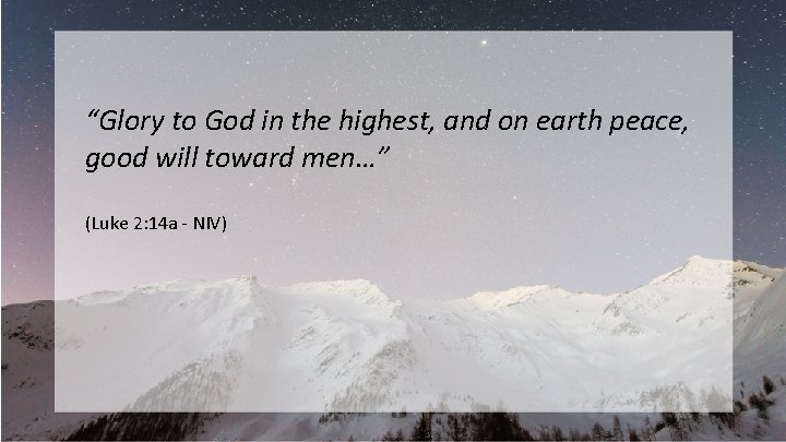 “Glory to God in the highest, and on earth peace, good will toward men…”