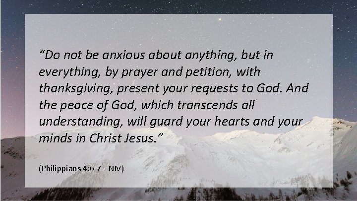 “Do not be anxious about anything, but in everything, by prayer and petition, with