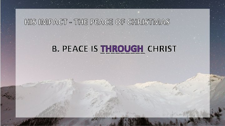 HIS IMPACT - THE PEACE OF CHRISTMAS THROUGH CHRIST B. PEACE IS _____ 